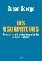 Les Usurpateurs. Comment les entreprises transnationales prennent le pouvoir, Comment les entreprises transnationales prennent le pouvoir