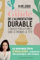 Le guide de l'alimentation durable : s'engager pour la planète sans se prendre la tête