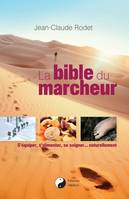 La bible du marcheur, s'équiper, s'alimenter, se soigner, naturellement