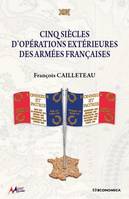 Cinq siècles d'opérations extérieures des armées françaises