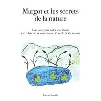 Margot et les secrets de la nature, Un conte pour aider les enfants à se relaxer et se concentrer à l'école et à la maison