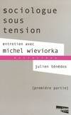 Première partie, Sociologue sous tension: Tome 1 Wieviorka, Michel and Ténédos, Julien, entretien