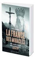 La France des miracles, 250 lieux saints qui guérissent ou pas !
