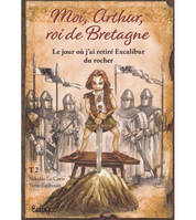 Moi, Arthur, roi de Bretagne, 2, Le jour où j'ai retiré Excalibur du rocher