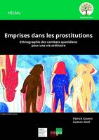 EMPRISES DANS LES PROSTITUTIONS, ETHNOGRAPHIE DES COMBATS QUOTIDIENS POUR UNE VIE ORDINAIRE