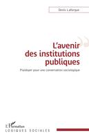 L'avenir des institutions publiques, Plaidoyer pour une conversation sociologique