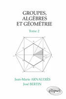 Groupes, algèbres et géométrie., Tome 2, Groupes, algèbres et géométrie - Tome 2