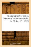 Enseignement primaire. Sciences physiques et naturelles. Notions d'histoire naturelle. 4e édition