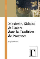 Maximin, Sidoine & Lazare dans la tradition de Provence