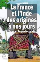 La France et l'Inde des origines a nos jours (tome 3), Regards croisés