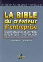 La bible du créateur d'entreprise - guide pratique et complet du créateur d'entreprise