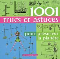 1001 TRUCS ET ASTUCES POUR PRESERVER LA PLANETE