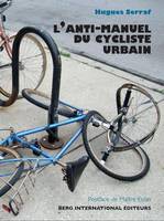 L'anti-manuel du cycliste urbain, chroniques vainement rebelles