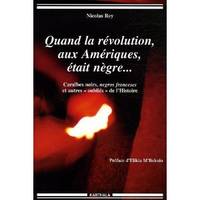 Quand la révolution, aux Amériques, était nègre, Caraïbes noirs, negros franceses et autres 