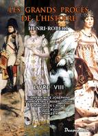 Les grands procès de l'histoire, 8, Procès de l'Histoire, L'Impératrice Joséphine - L'Impératrice Marie-Louise - La mort de l'Aigle - Louis XVIII - Charles X