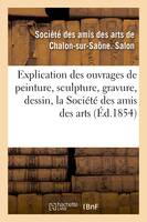 Explication des ouvrages de peinture, sculpture, gravure, dessin de la Société des amis des arts