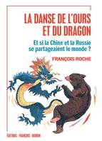 La danse de l'ours et du dragon - Et si la Chine et la Russi