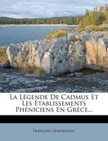 La Légende De Cadmus Et Les Établissements Phéniciens En Grèce...