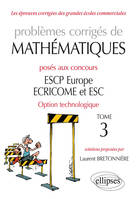 Problèmes d'écrits et exercices d'oraux de mathématiques, 3, Problèmes corrigés de Mathématiques posés aux concours ESCP Europe, ECRICOME, ESC - option technologique - tome 3