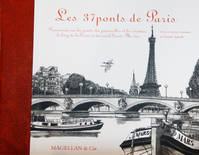Les 37 ponts de Paris, promenade sur les ponts, les passerelles et les viaducs, le long de la Seine et du canal Saint-Martin
