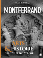 Montferrand, Arts & histoire d'une ville d'Auvergne