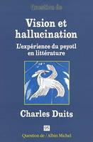 Vision et Hallucination, Charles Duits, l'expérience du peyotl en littérature