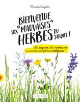 Bienvenue aux mauvaises herbes du jardin, Elles soignent, elles nourrissent ou sont tout simplement esthétiques