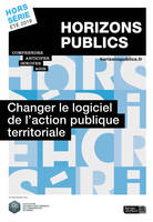 Changer le logiciel de l'action publique territoriale - Horizons publics hors-série été 2019