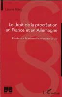 Le droit de la procréation en France et en Allemagne, Étude sur la normalisation de la vie