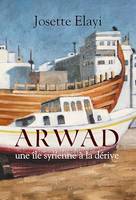 Arwad, une île syrienne à la dérive, Un roman bouleversant