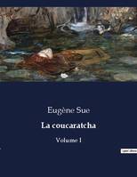 La coucaratcha, Volume I