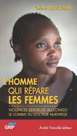 L'Homme qui répare les femmes, Violences sexuelles au Congo, le combat du docteur Mukwege