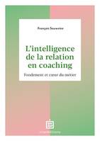 L'intelligence de la Relation en coaching - 2e éd., Fondement et coeur du métier