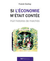 Si l'économie m'était contée, Huit histoires de marchés