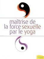 Maîtrise de la force sexuelle par le yoga