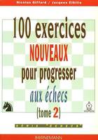 100 exercices pour progresser aux échecs., 2, 100 exercices nouveaux progresser aux échecs