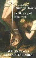 La fille au pied de la croix, sur les traces des Saintes-Maries