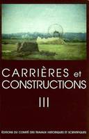 Carrières et constructions en France et dans les pays limitrophes., III, Carrieres et constructions en France et dans les régions limitrophes t3 colloque