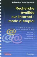 Recherche éveillée sur Internet : mode d'emploi (Web visible, Web invisible, Web social, Web temps réel), Outils et méthodes pour explorer le Web