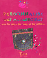 Personnalise tes accessoires, avec des perles, des rubans et des paillettes