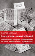 Les scandales du ravitaillement, Détournements, corruption, affaires étouffées en France, de l'Occupation à la guerre froide