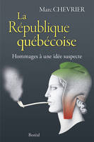 La République québécoise. Hommage à une idée suspecte, Hommages à une idée suspecte