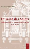 Le saint des saints, Maîtres-autels et retables parisiens du XVIIe siècle