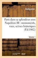 Paris dans sa splendeur sous Napoléon III : monuments, vues, scènes historiques. Volume 1,Partie 1, , descriptions et histoire