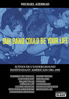 Our Band Could Be Your Life Scènes de l'underground indépendant américain