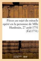 Acte passé par devant notaires, contenant plusieurs pièces au sujet du miracle opéré, en la personne de Mlle Hardouin, 27 août 1731