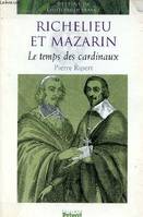 Richelieu et Mazarin le temps des cardinaux - Collection destins de l'histoire de France., le temps des cardinaux