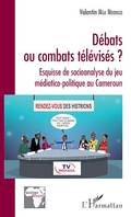 Débats ou combats télévisés ?, Esquisse de socioanalyse du jeu médiatico-politique au Cameroun