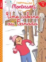 J'apprends à lire Montessori - CP niveau 1 : Une cabane au Canada