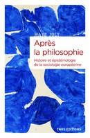 Après la philosophie, Histoire et épistémologie de la sociologie européenne